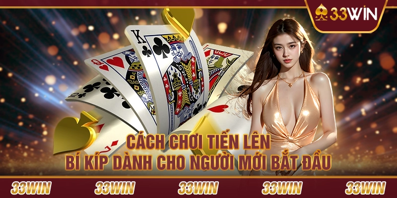 Cách chơi Tiến Lên - Bí kíp dành cho người mới bắt đầu