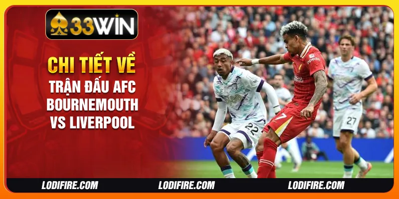 Chi tiết về trận đấu AFC Bournemouth vs Liverpool